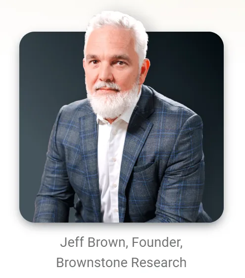 Jeff Brown, Founder, Brownstone Research